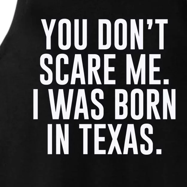 You DonT Scare Me. I Was Born In Texas Ladies Tri-Blend Wicking Tank