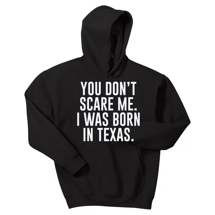 You DonT Scare Me. I Was Born In Texas Kids Hoodie