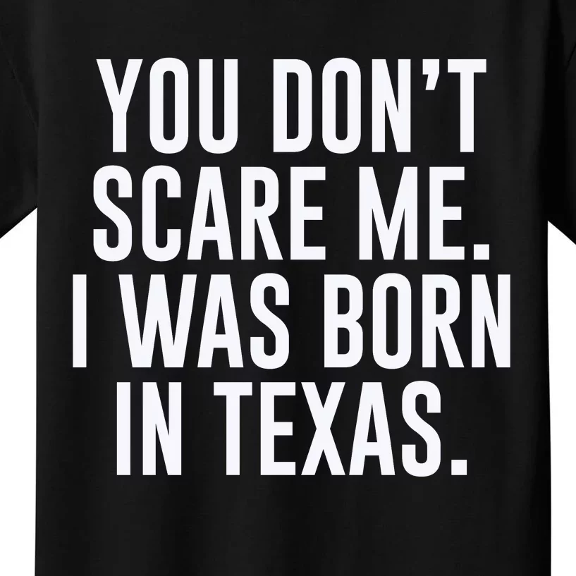 You DonT Scare Me. I Was Born In Texas Kids T-Shirt