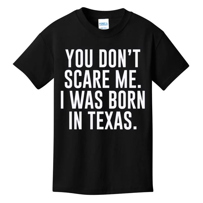 You DonT Scare Me. I Was Born In Texas Kids T-Shirt