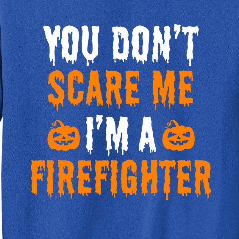 You Dont Scare Me Im A Firefighter Funny Halloween Costume Cool Gift Sweatshirt