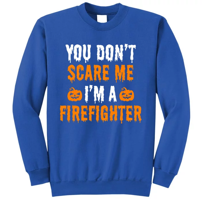 You Dont Scare Me Im A Firefighter Funny Halloween Costume Cool Gift Sweatshirt