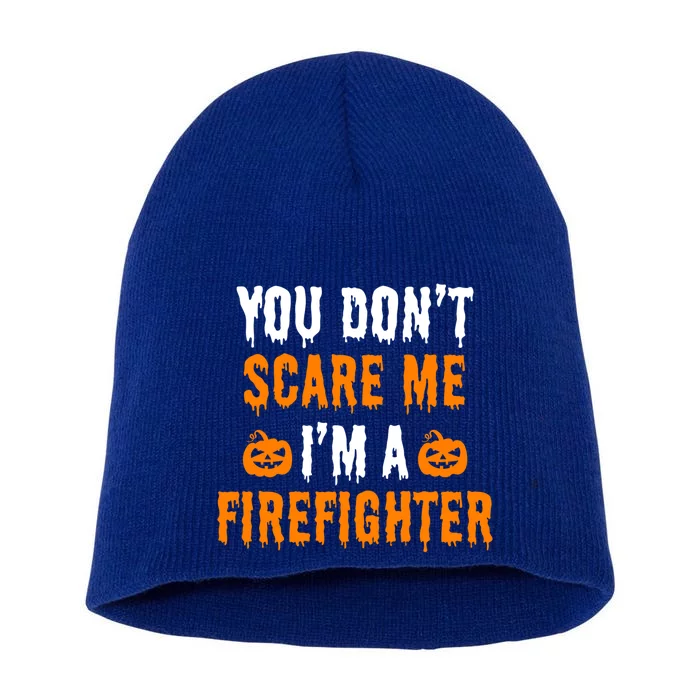 You Dont Scare Me Im A Firefighter Funny Halloween Costume Cool Gift Short Acrylic Beanie