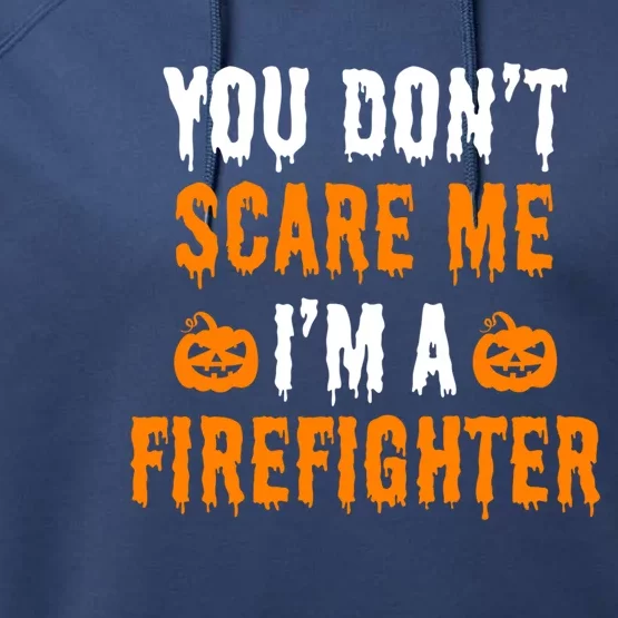 You Dont Scare Me Im A Firefighter Funny Halloween Costume Cool Gift Performance Fleece Hoodie