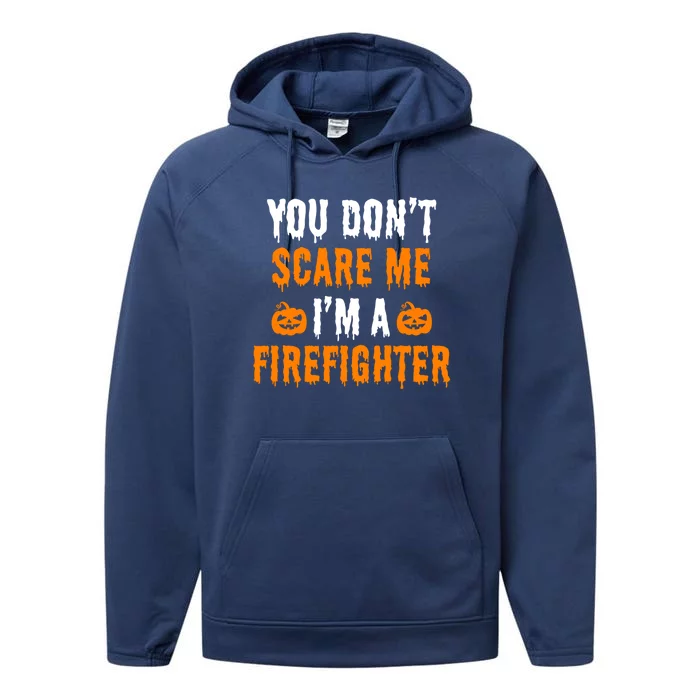 You Dont Scare Me Im A Firefighter Funny Halloween Costume Cool Gift Performance Fleece Hoodie