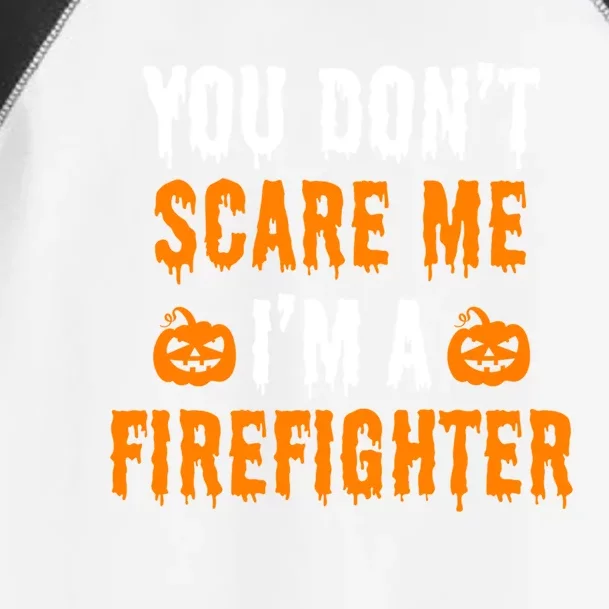 You Dont Scare Me Im A Firefighter Funny Halloween Costume Cool Gift Toddler Fine Jersey T-Shirt