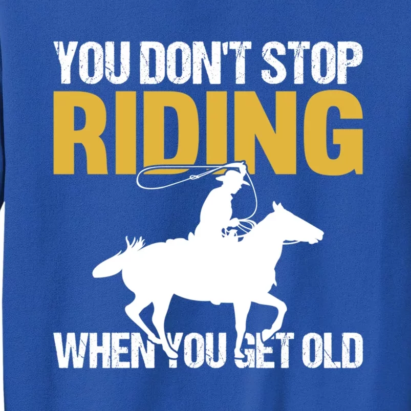 You Don't Stop Riding When You Get Old Horseback Riding Gift Sweatshirt