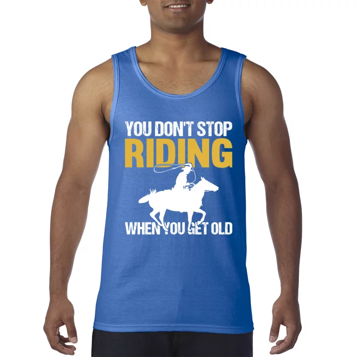 You Don't Stop Riding When You Get Old Horseback Riding Gift Tank Top