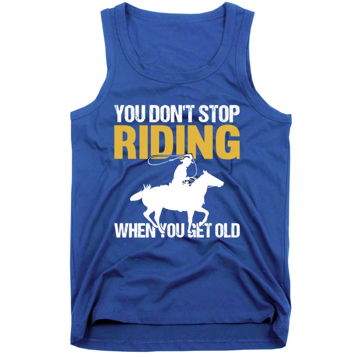 You Don't Stop Riding When You Get Old Horseback Riding Gift Tank Top