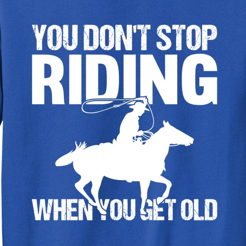 You Don't Stop Riding When You Get Old Horseback Riding Gift Sweatshirt