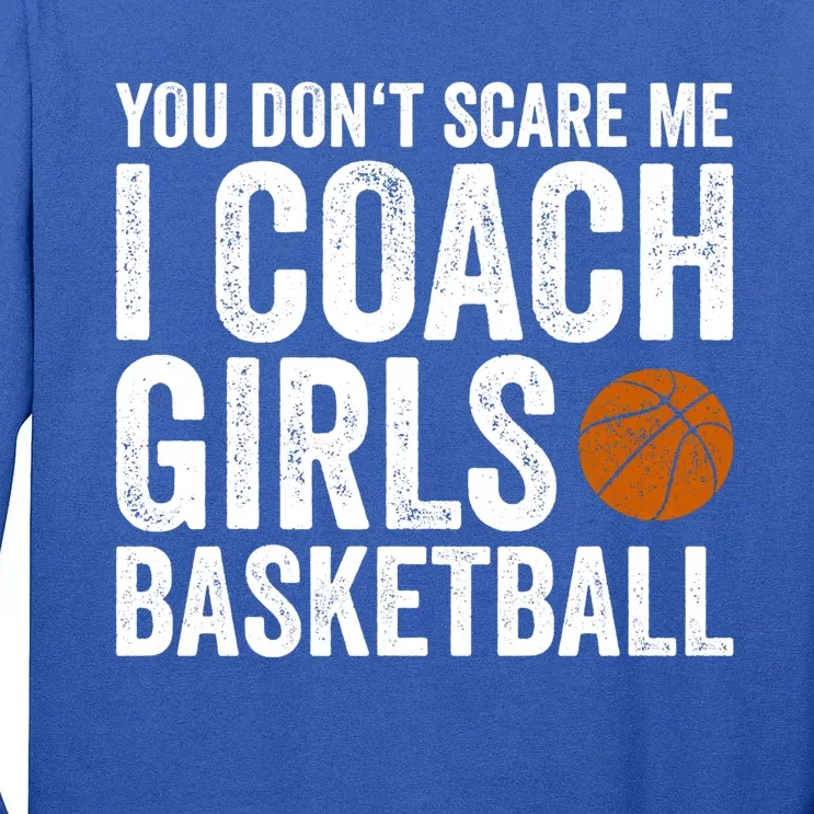 You Don't Scare Me I Coach Basketball Coaches Funny Gift Tall Long Sleeve T-Shirt