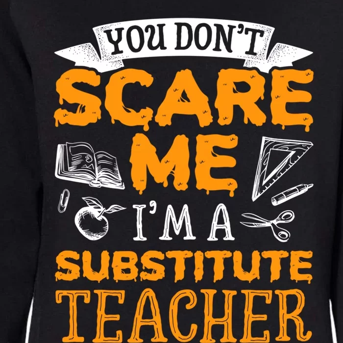 You Dont Scare Me Im A Substitute Teacher Appreciation Meaningful Gift Womens California Wash Sweatshirt