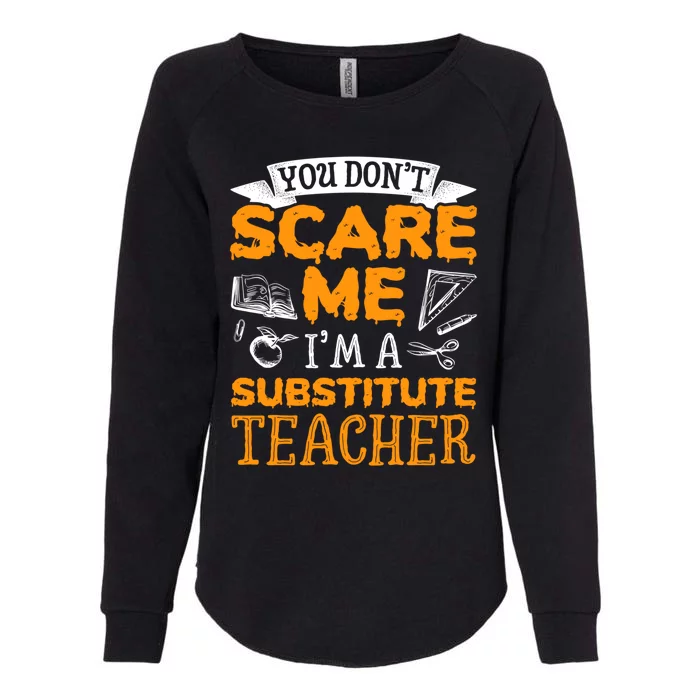 You Dont Scare Me Im A Substitute Teacher Appreciation Meaningful Gift Womens California Wash Sweatshirt