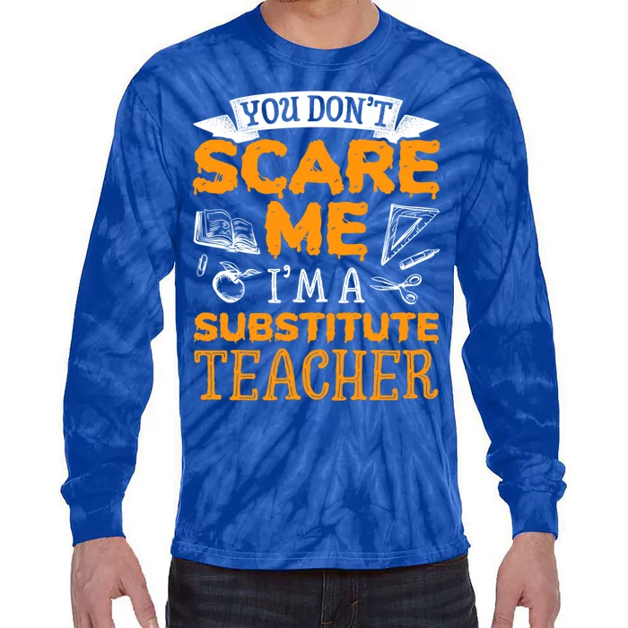 You Dont Scare Me Im A Substitute Teacher Appreciation Meaningful Gift Tie-Dye Long Sleeve Shirt