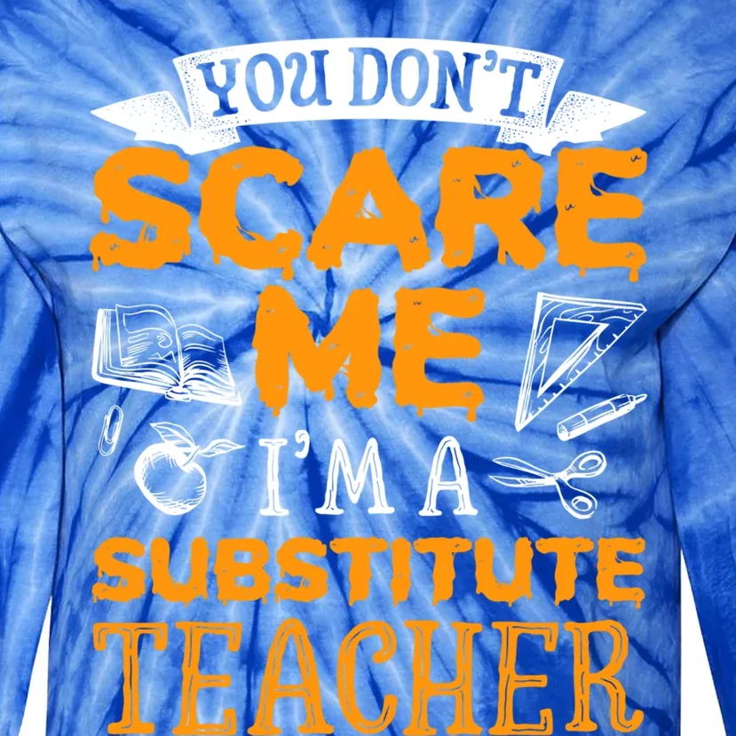 You Dont Scare Me Im A Substitute Teacher Appreciation Meaningful Gift Tie-Dye Long Sleeve Shirt