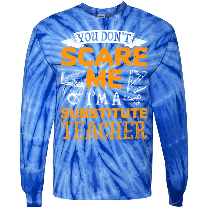 You Dont Scare Me Im A Substitute Teacher Appreciation Meaningful Gift Tie-Dye Long Sleeve Shirt