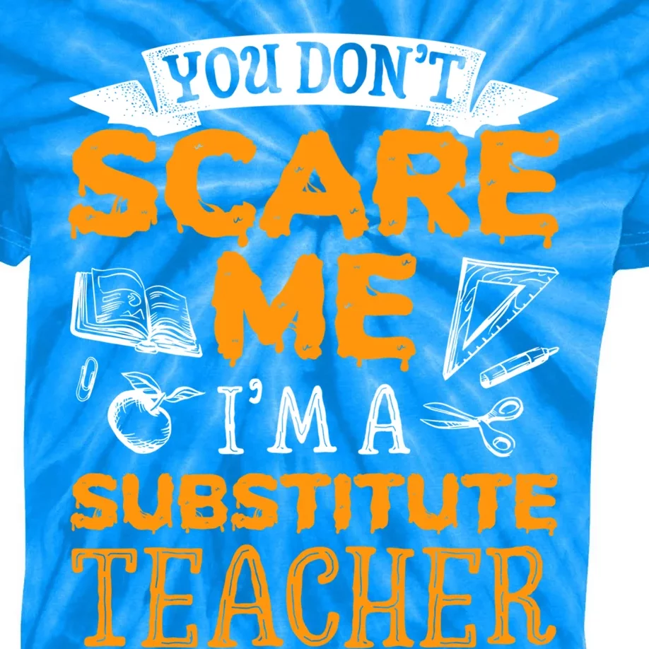 You Dont Scare Me Im A Substitute Teacher Appreciation Meaningful Gift Kids Tie-Dye T-Shirt