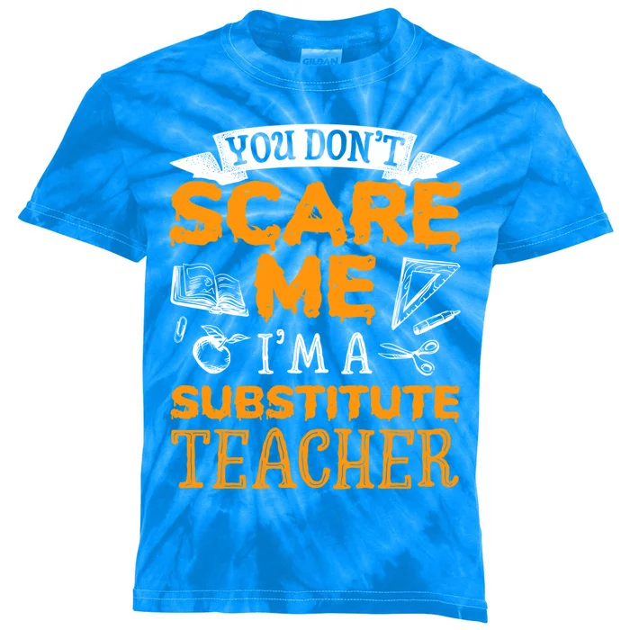 You Dont Scare Me Im A Substitute Teacher Appreciation Meaningful Gift Kids Tie-Dye T-Shirt