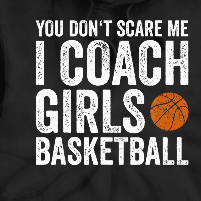 You Dont Scare Me I Coach Basketball Coaches Gifts Tie Dye Hoodie