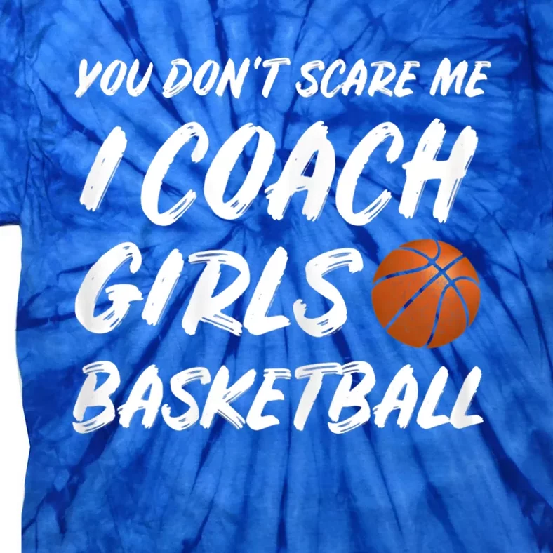 You Don't Scare Me I Coach Basketball Coaching Cute Gift Tie-Dye T-Shirt