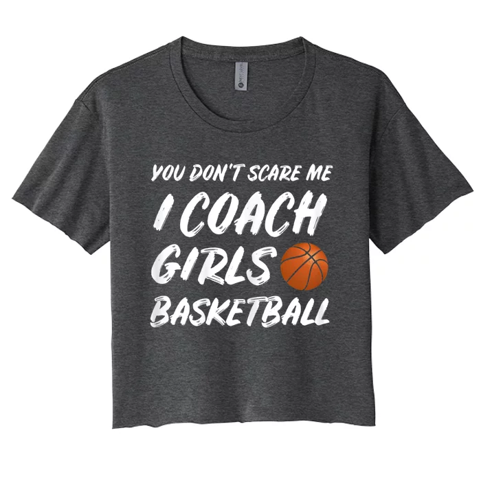 You Don't Scare Me I Coach Basketball Coaching Gift Women's Crop Top Tee