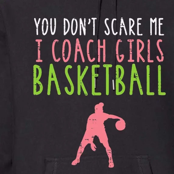 You Dont Scare Me I Coach Basketball Funny Premium Hoodie