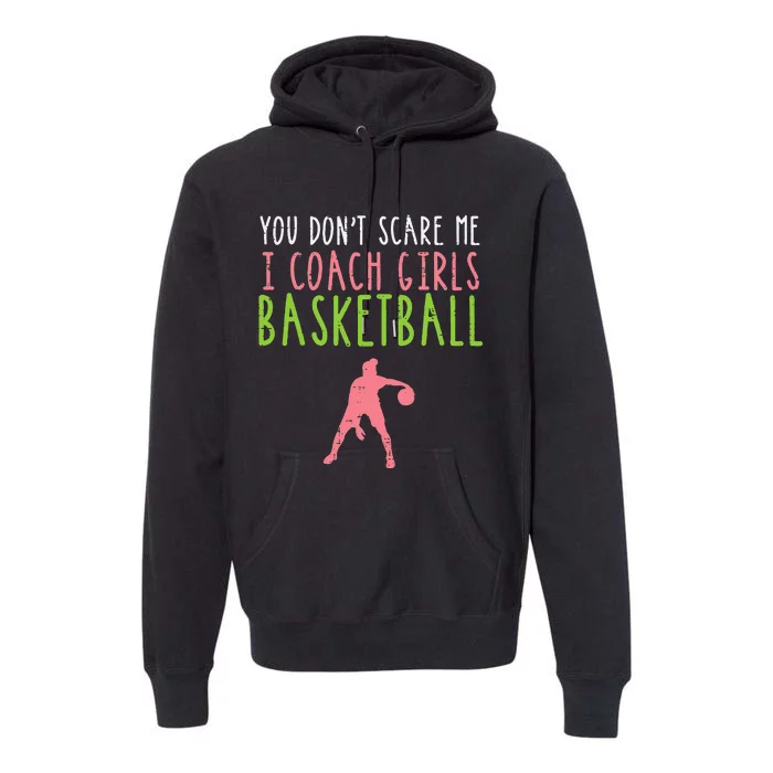 You Dont Scare Me I Coach Basketball Funny Premium Hoodie