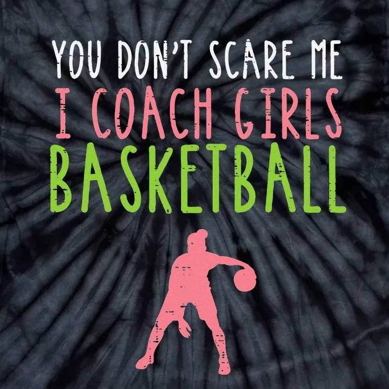 You Dont Scare Me I Coach Basketball Funny Tie-Dye T-Shirt