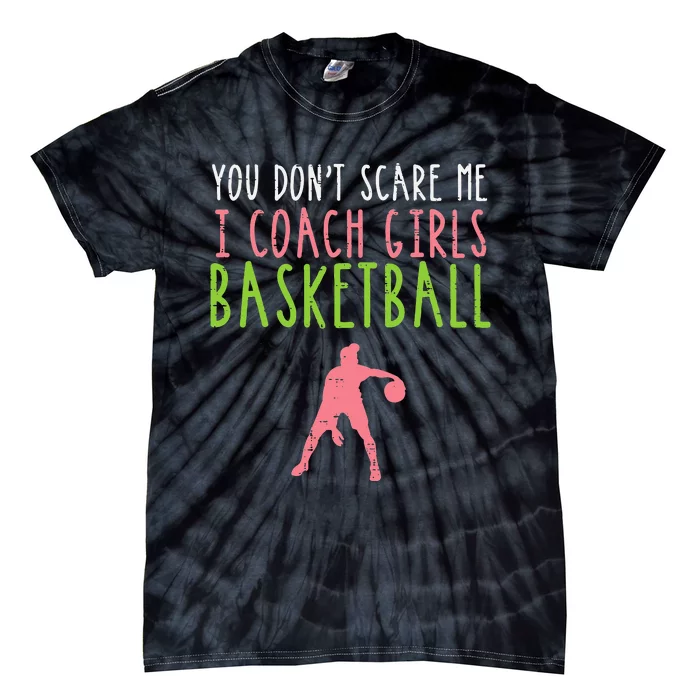 You Dont Scare Me I Coach Basketball Funny Tie-Dye T-Shirt