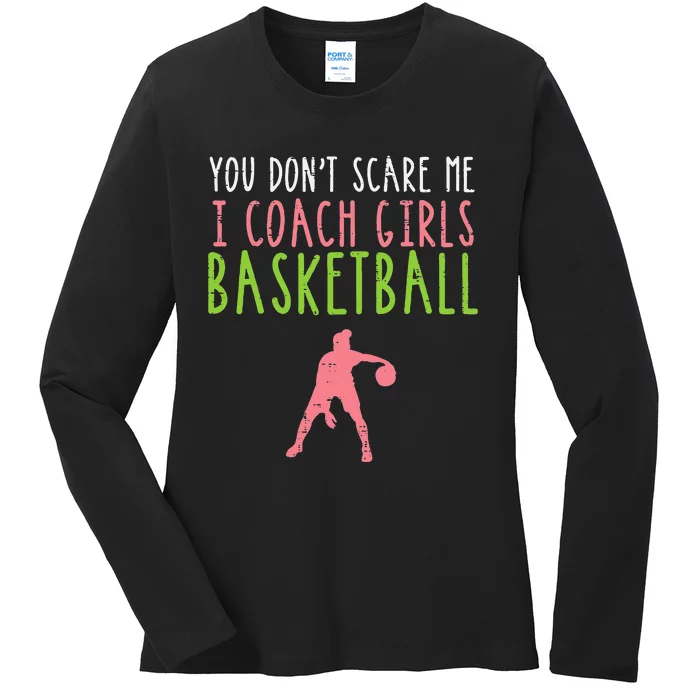 You Dont Scare Me I Coach Basketball Funny Ladies Long Sleeve Shirt