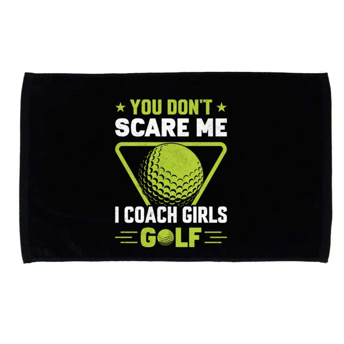 You Don't Scare Me I Coach Girls Golf Funny Golf Coach Golf Lover Girl Golf Microfiber Hand Towel