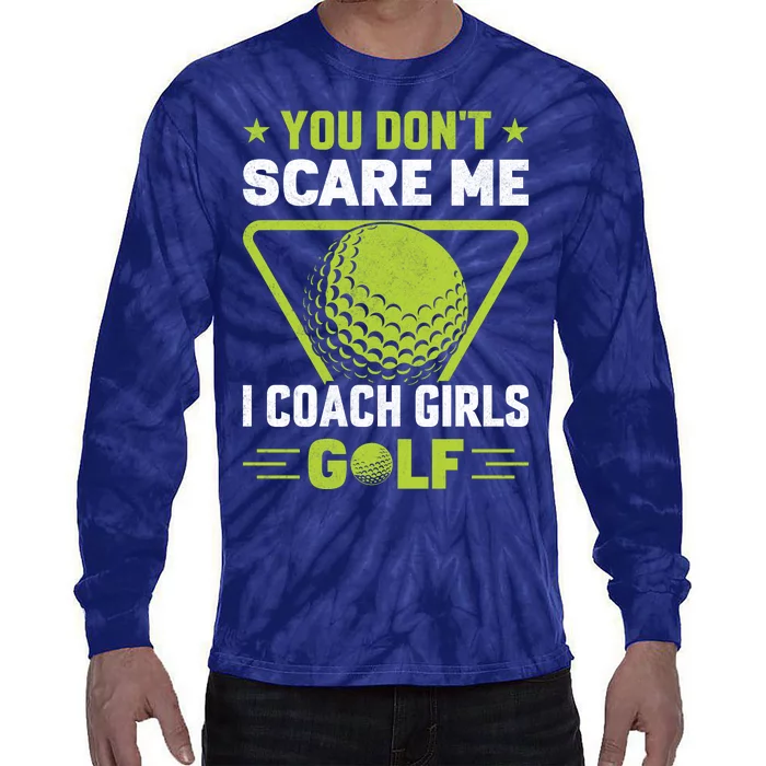 You Don't Scare Me I Coach Girls Golf Funny Golf Coach Golf Lover Girl Golf Tie-Dye Long Sleeve Shirt