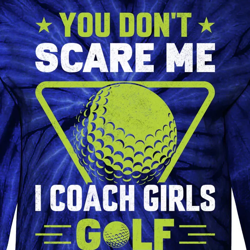 You Don't Scare Me I Coach Girls Golf Funny Golf Coach Golf Lover Girl Golf Tie-Dye Long Sleeve Shirt