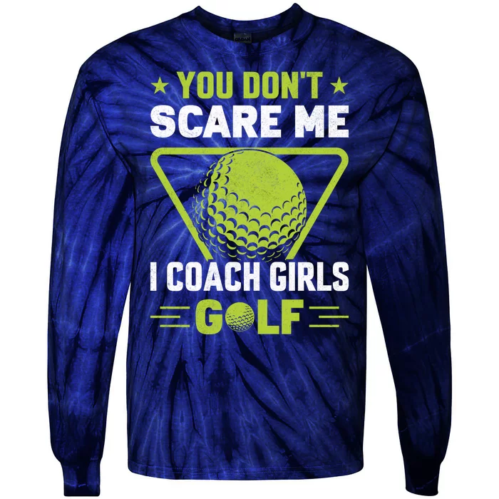 You Don't Scare Me I Coach Girls Golf Funny Golf Coach Golf Lover Girl Golf Tie-Dye Long Sleeve Shirt