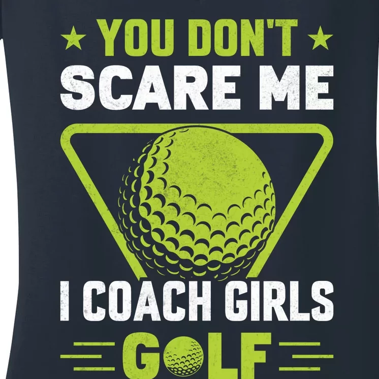 You Don't Scare Me I Coach Girls Golf Funny Golf Coach Golf Lover Girl Golf Women's V-Neck T-Shirt