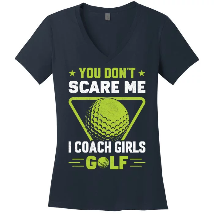 You Don't Scare Me I Coach Girls Golf Funny Golf Coach Golf Lover Girl Golf Women's V-Neck T-Shirt