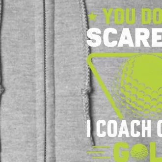 You Don't Scare Me I Coach Girls Golf Funny Golf Coach Golf Lover Girl Golf Full Zip Hoodie