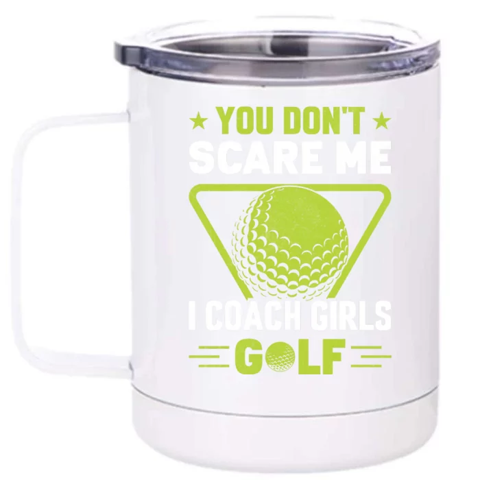 You Don't Scare Me I Coach Girls Golf Funny Golf Coach Golf Lover Girl Golf Front & Back 12oz Stainless Steel Tumbler Cup