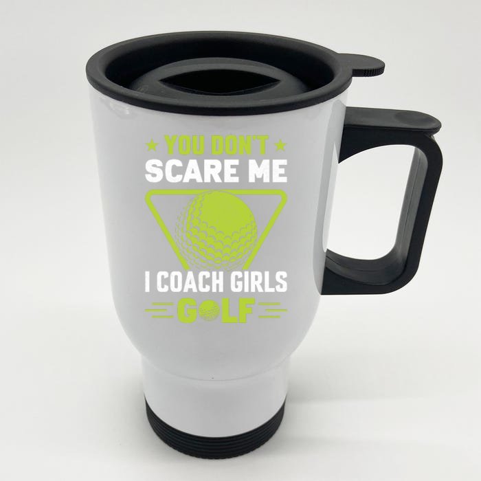 You Don't Scare Me I Coach Girls Golf Funny Golf Coach Golf Lover Girl Golf Front & Back Stainless Steel Travel Mug