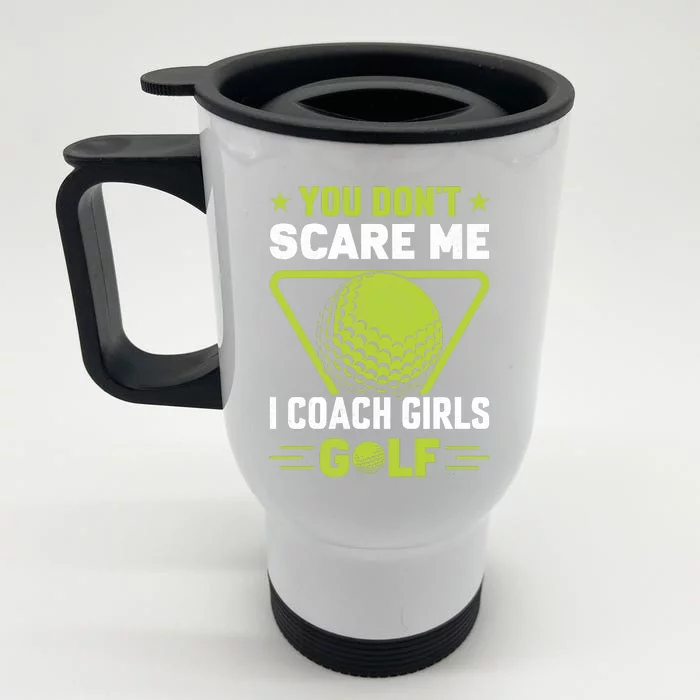 You Don't Scare Me I Coach Girls Golf Funny Golf Coach Golf Lover Girl Golf Front & Back Stainless Steel Travel Mug