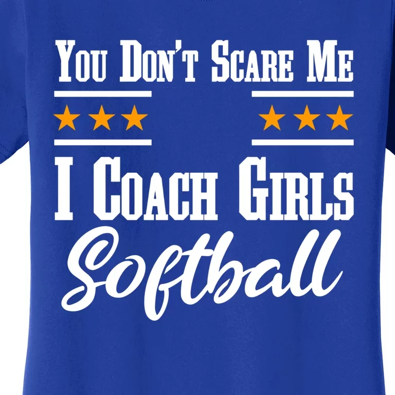 You Don't Scare Me I Coach Softball Funny Gift Women's T-Shirt