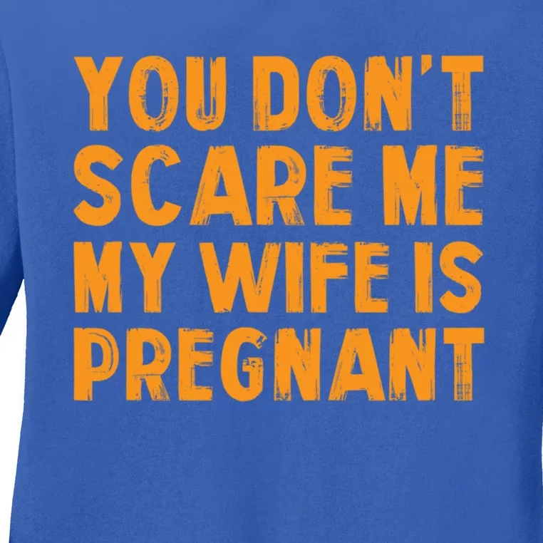 You Dont Scare Me My Wife Is Pregnant Halloween Future Dad Great Gift Ladies Long Sleeve Shirt