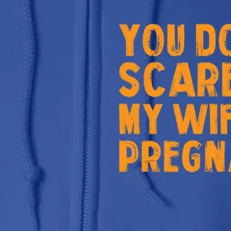 You Dont Scare Me My Wife Is Pregnant Halloween Future Dad Great Gift Full Zip Hoodie