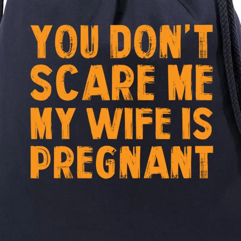 You Dont Scare Me My Wife Is Pregnant Halloween Future Dad Great Gift Drawstring Bag