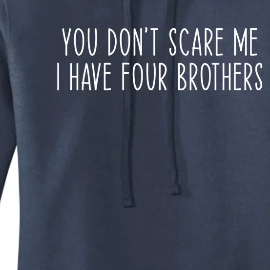 You Don't Scare Me I Have Four Brothers Funny Sister Gift Women's Pullover Hoodie