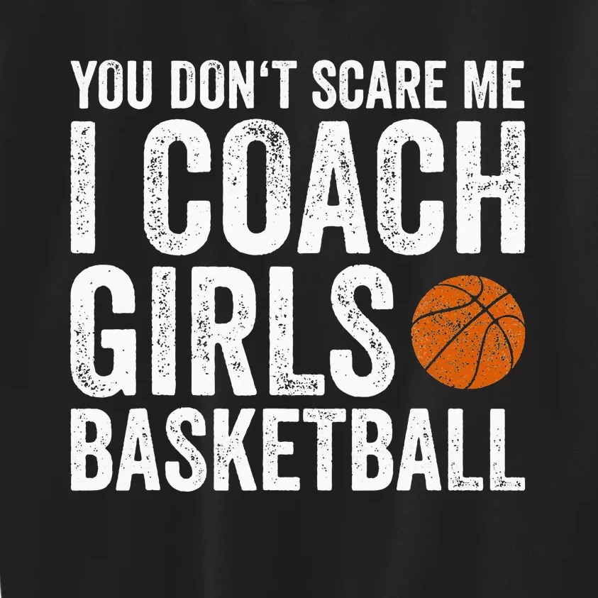 You Don't Scare Me I Coach Basketball Coaches Kids Sweatshirt