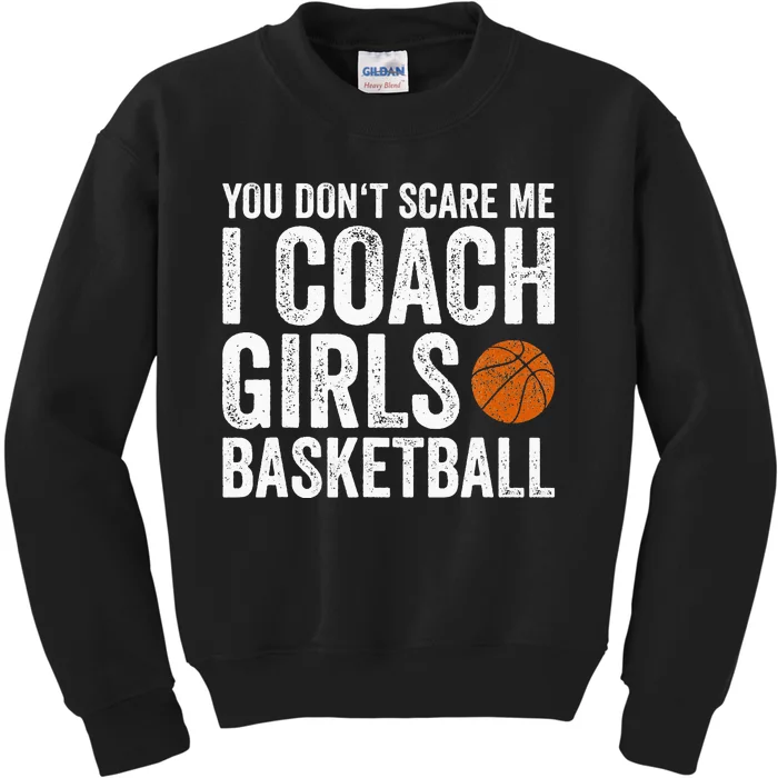 You Don't Scare Me I Coach Basketball Coaches Kids Sweatshirt