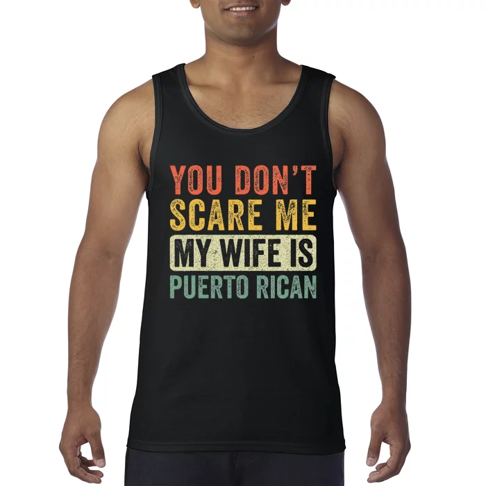 You Dont Scare Me My Wife Is Puerto Rican Funny Husband Wife Tank Top