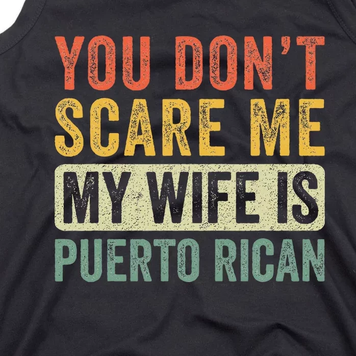 You Dont Scare Me My Wife Is Puerto Rican Funny Husband Wife Tank Top