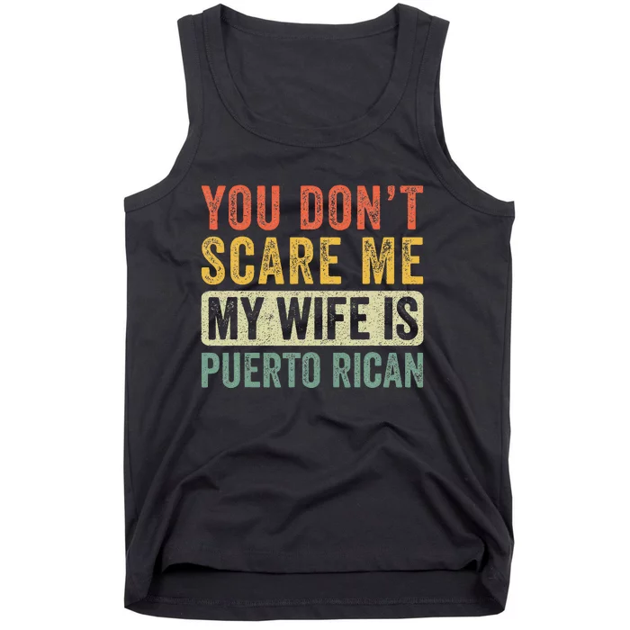 You Dont Scare Me My Wife Is Puerto Rican Funny Husband Wife Tank Top